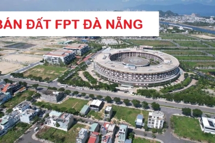 Báo giá đất FPT tốt nhất ! Tổng hợp giỏ hàng đất nền, biệt thự, Shophouse FPT City vị trí đẹp T7.2025